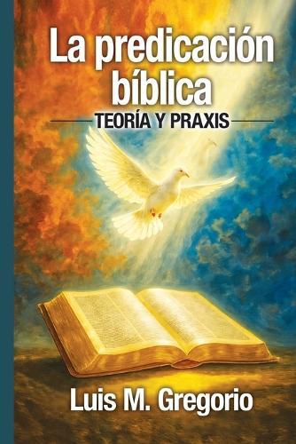 La predicación bíblica: Teoría y praxis