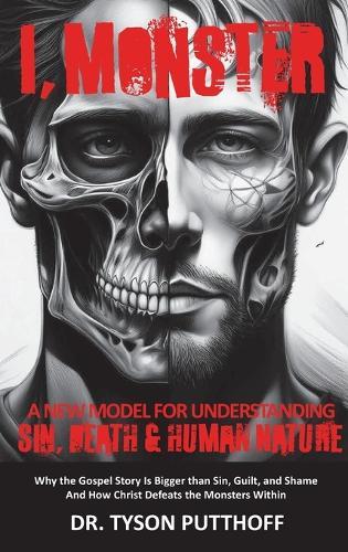 I, Monster: A New Model for Understanding Sin, Death, and Human Nature