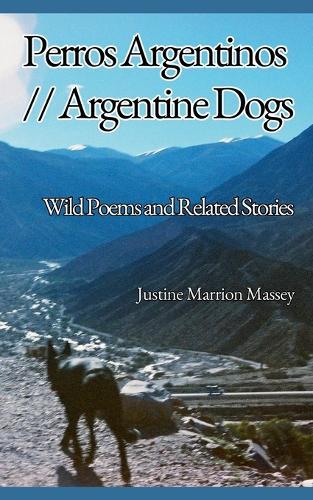 Argentine Dogs // Perros Argentinos: Wild Poems and Related Stories