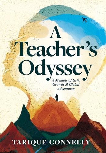 A Teacher's Odyssey: A Memoir of Grit, Growth, and Global Adventures