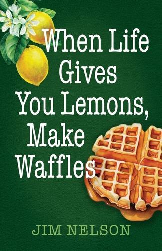 When Life Gives You Lemons, Make Waffles