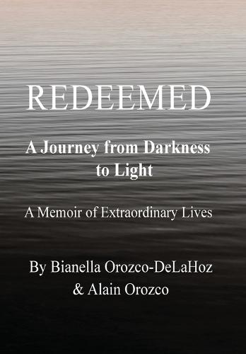 Redeemed - A Journey from Darkness to Light: A Journey from Darkness to Light