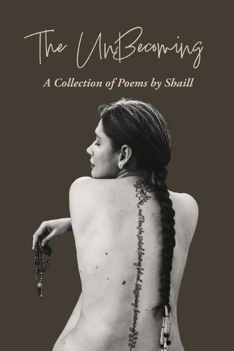 The Unbecoming: A Collection of Poems by Shaill