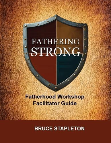 Fathering Strong Fatherhood Workshop Facilitator Guide