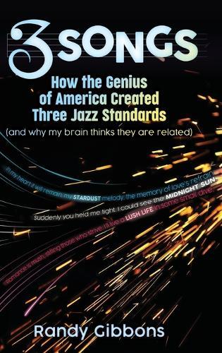 3 Songs: How the Genius of America Created Three Jazz Standards (and why my brain thinks they are related)