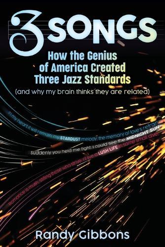 3 Songs: How the Genius of America Created Three Jazz Standards (and why my brain thinks they are related)