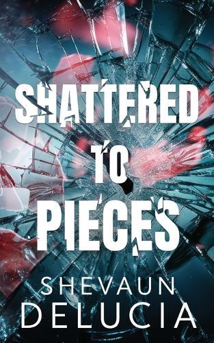 Shattered To Pieces