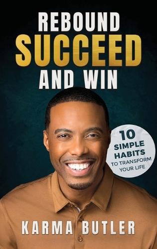 Rebound Succeed and Win: 10 Simple Habits To Transform Your Life