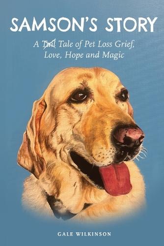 Samson's Story: A Tale of Pet Loss Grief, Love, Hope and Magic