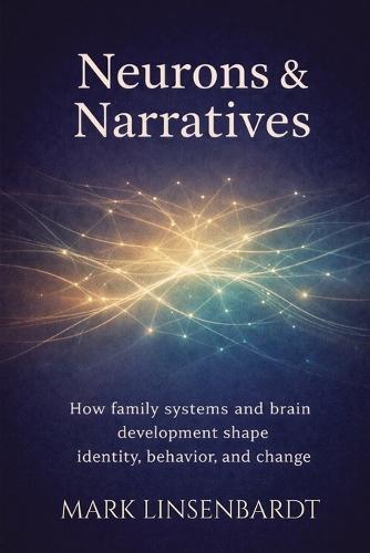 Neurons & Narratives: How Family Systems and Brain Development Shape Identitfy, Behavior, and Change