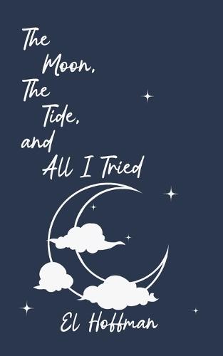 The Moon, The Tide, and All I Tried