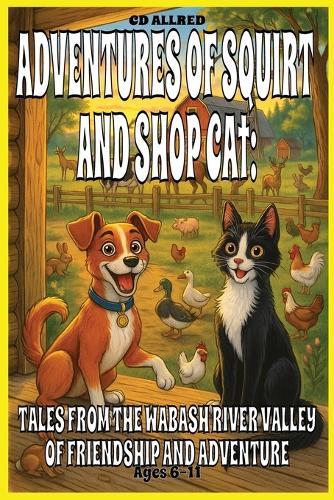 Adventures of Squirt and Shop Cat: Tales from the Wabash River Valley