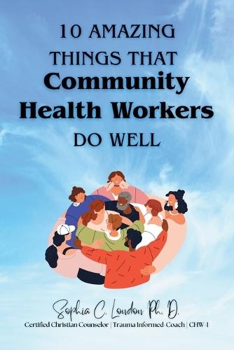 Ten Amazing Things That Community Health Workers Do Well