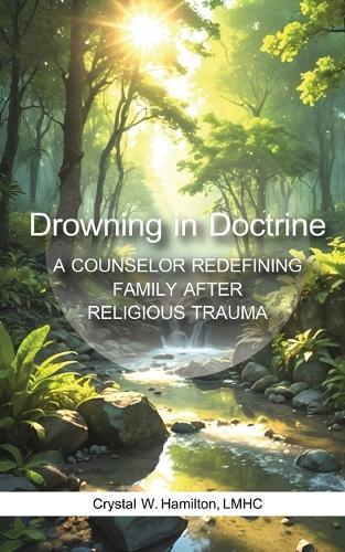 Drowning in Doctrine: A Counselor Redefines Family After Religious Trauma