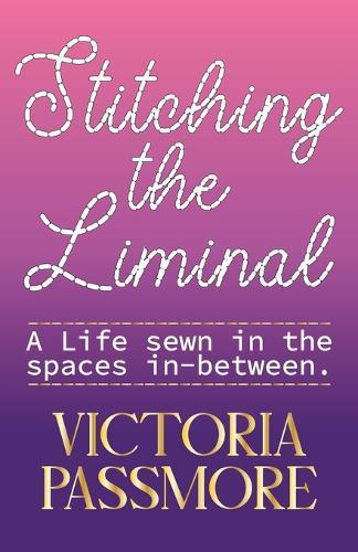 Stitching the Liminal: a life sewn in the spaces in-between