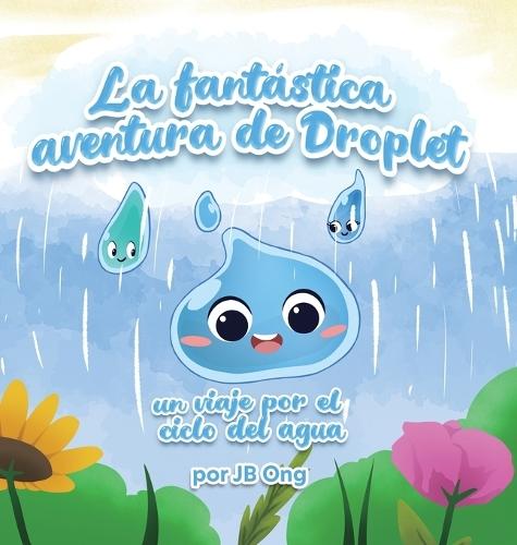 La Fantástica Aventura de Droplet: Un Viaje Por el Ciclo Del Agua