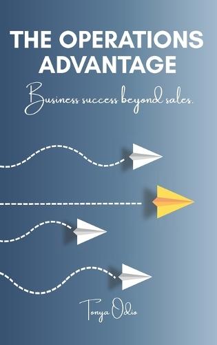 The Operations Advantage: Business success beyond sales.
