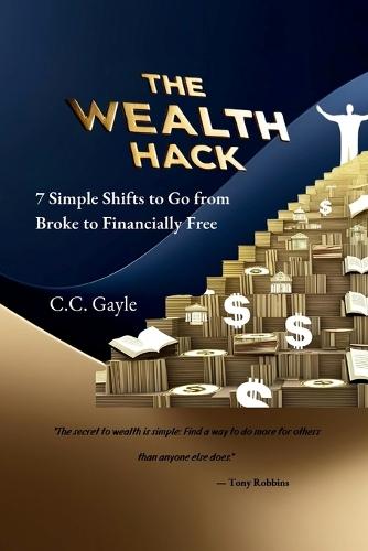 The Wealth Hack: 7 Simple Shifts to Go from Broke to Financially Free