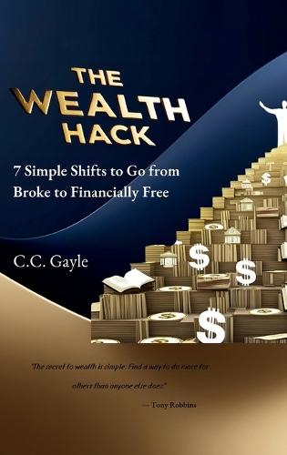 The Wealth Hack: 7 Simple Shifts to Go from Broke to Financially Free