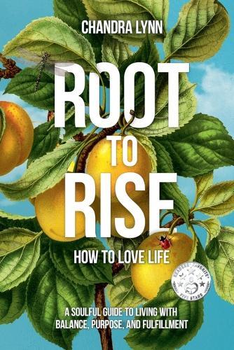 Root-to-Rise: How to Love Life