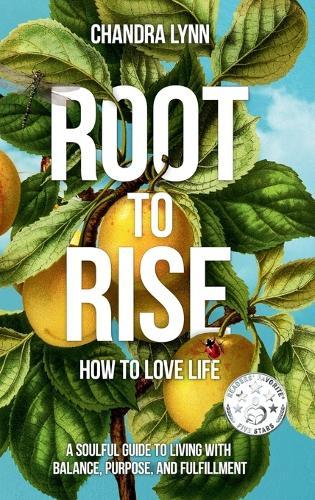 Root-to-Rise: How to Love Life