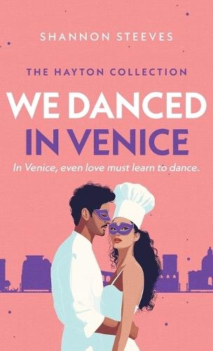 We Danced in Venice: A Vacation Second-Chance Romance (The Hayton Collection Book 2)