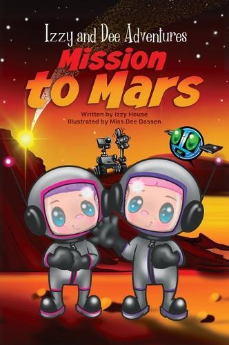 Izzy and Dee Adventures - Mission to Mars: Book 3