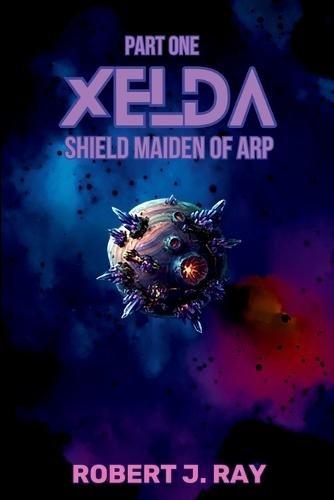 Xelda Shield Maiden of Arp: Part One
