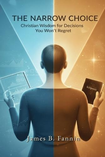The Narrow Choice: Christian Wisdom for Decisions You Won't Regret