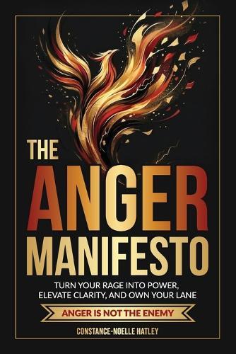The Anger Manifesto: Turn Your Rage Into Power, Elevate Clarity, And Own Your Lane