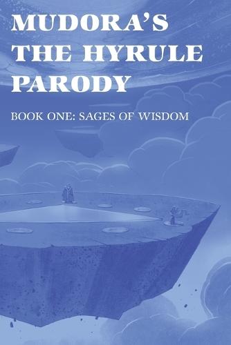 Mudora's The Hyrule Parody: Book One: Sages of Wisdom