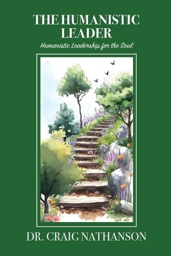 The Humanistic Leader: Humanistic Leadership for the Soul