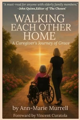 Walking Each Other Home: A Caregiver's Journey of Grace