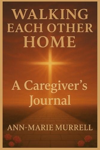 Walking Each Other Home: A Caregiver's Journal