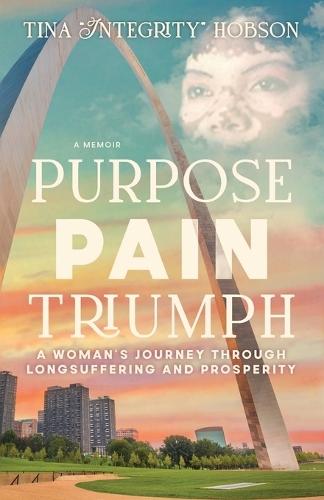 Purpose, Pain, Triumph: A Woman's Journey Through Longsuffering and Prosperity