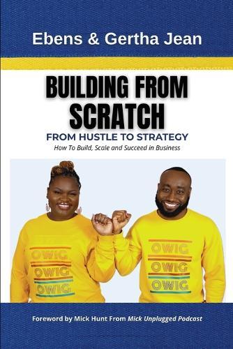 Building From Scratch: From Hustle To Strategy