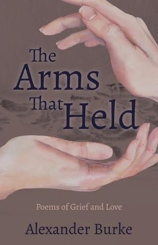 The Arms That Held: Poems of Grief and Love