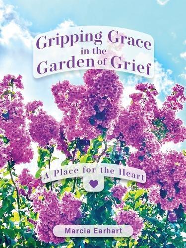 Gripping Grace in the Garden of Grief: A Place for the Heart