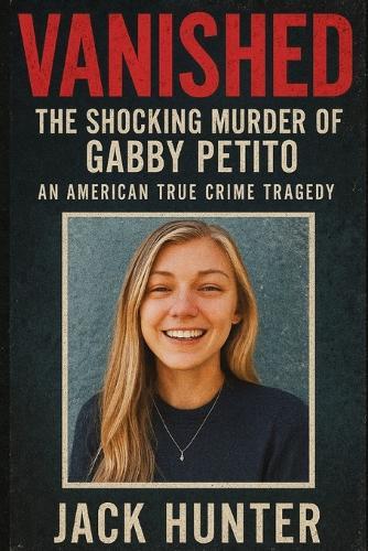 Vanished: The Shocking Murder of Gabby Petito