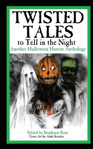 Twisted Tales to Tell in the Night: Another Halloween Horror Anthology