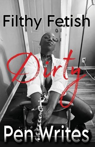 Filthy Fetish: Dirty