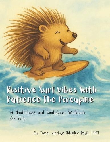 Positive Surf Vibes With Patience The Porcupine: A Mindfulness and Confidence Workbook For Kids