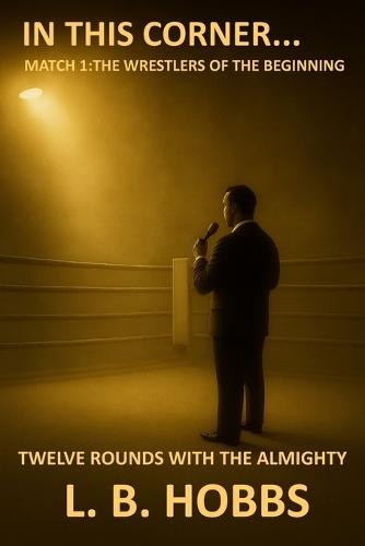 In This Corner: Match 1- The Wrestlers of the Beginning