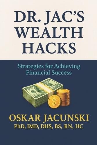 Dr. Jac's Wealth Hacks: Strategies for Achieving Financial Success