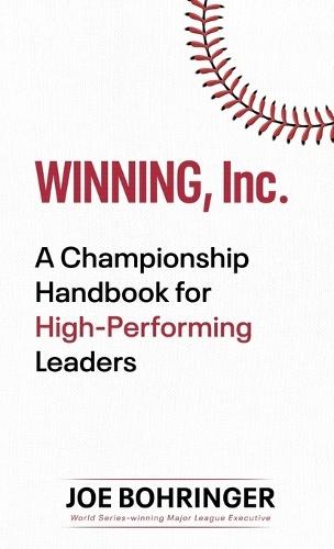 Winning, Inc.: A Championship Handbook for High-Performing Leaders