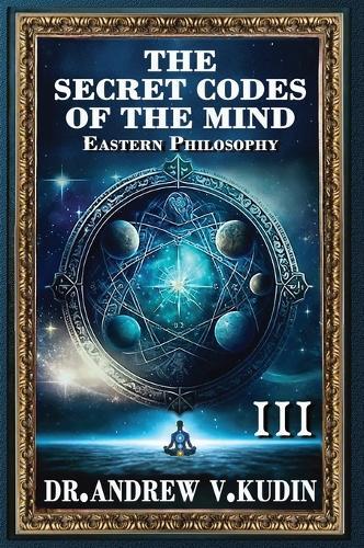 The Secret Codes of the Mind: EASTERN PHILOSOPHY (Book III)