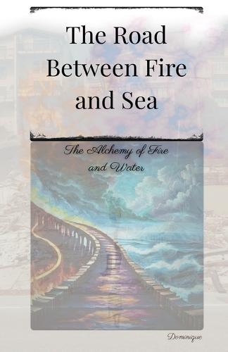 The Road Between Fire and Sea