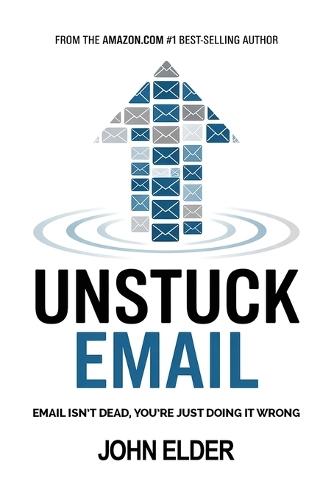 Unstuck Email: Email Isn't Dead, You're Just Doing It Wrong