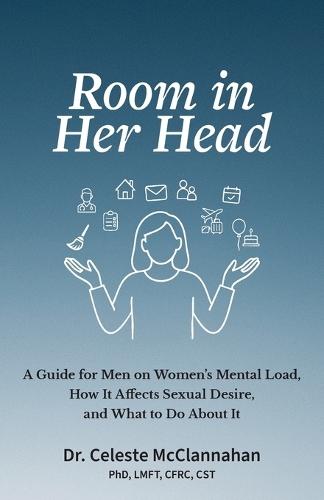 Room in Her Head: A Guide for Men on Women's Mental Load, How It Affects Sexual Desire, and What to Do About It