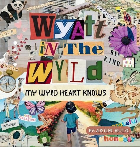 Wyatt In The Wyld: My Wyld Heart Knows